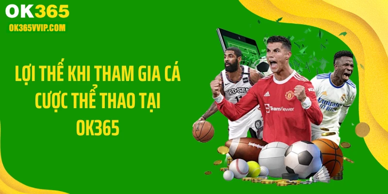 Lợi thế khi tham gia cá cược thể thao tại OK365