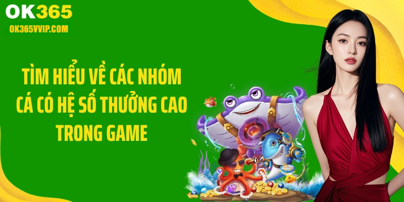Tìm hiểu về các nhóm cá có hệ số thưởng cao trong game