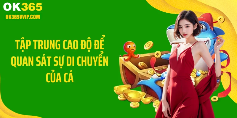 Tập trung cao độ để quan sát sự di chuyển của cá